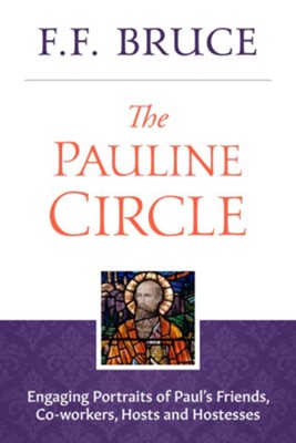 The Pauline Circle: Engaging Portraits of Paul's Friends, Co-workers, Hosts and Hostesses - eBook  -     By: F.F. Bruce
