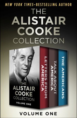 The Alistair Cooke Collection Volume One: Letters from America, Talk About America, and The Americans - eBook  -     By: Alistair Cooke
