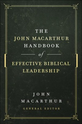 The John MacArthur Handbook of Effective Biblical Leadership  -     By: John MacArthur
