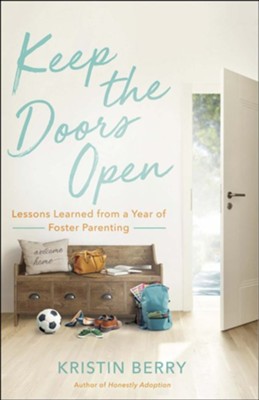 Keep the Doors Open: Lessons Learned from a Year of Foster Parenting  -     By: Kristin Berry
