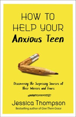 How to Help Your Anxious Teen: Discovering the Surprising Sources of Their Worries and Fears  -     By: Jessica Thompson
