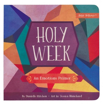 Holy Week: An Emotions Primer  -     By: Danielle Hitchen
    Illustrated By: Jessica Blanchard
