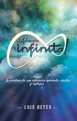 !Adoracion Infinita!: La Aventura De Una Adoracion Aprobada, Efectiva Y Explosiva - eBook  -     By: Luis Reyes
