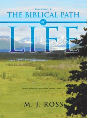 The Biblical Path of Life: Volume 1 - eBook  -     By: M.J. Ross
