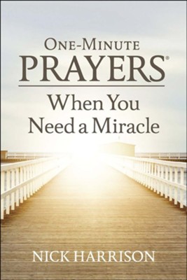 One-Minute Prayers When You Need a Miracle  -     By: Nick Harrison

