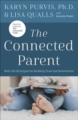 Connected Parent: Real Life Strategies for Building Trust and Attachment  -     By: Karyn Puvis Ph.D., Lisa Qualls, Emmiele Pickett
