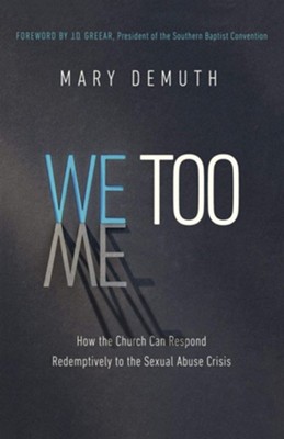 We Too: How the Church Can Respond Redemptively to the Sexual Abuse Crisis  -     By: Mary DeMuth
