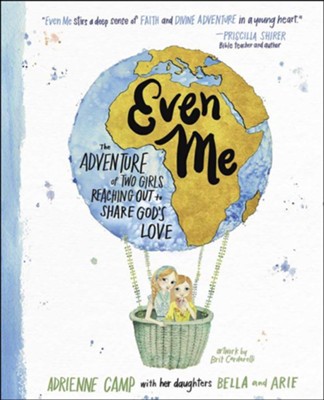 Even Me: The Adventure of Two Girls Reaching Out to Share God's Love  -     By: Adrienne Camp
    Illustrated By: Brit Cardarelli
