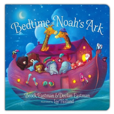 Bedtime on Noah's Ark  -     By: Brock Eastman, Declan Eastman
    Illustrated By: Lee Holland

