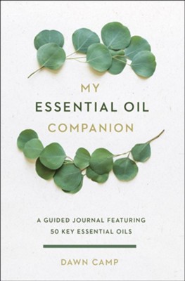 My Essential Oil Companion: A Guided Journal Featuring 50 Key Essential Oils  -     By: Dawn Camp
