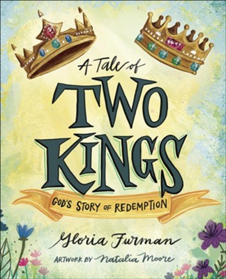 A Tale of Two Kings: God's Story of Redemption  -     By: Gloria Furman
    Illustrated By: Natalia Moore
