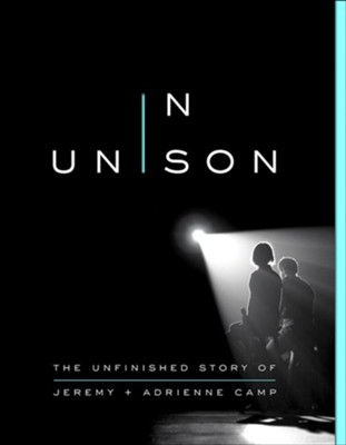 In Unison: The Unfinished Story of Jeremy and Adrienne Camp  -     By: Jeremy Camp, Adrienne Camp
