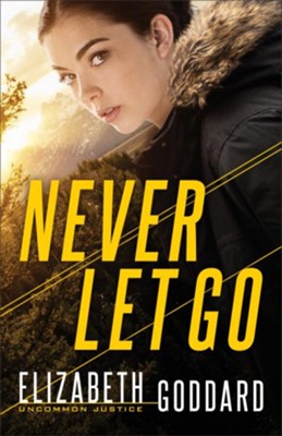 Never Let Go (Uncommon Justice Book #1) - eBook  -     By: Elizabeth Goddard
