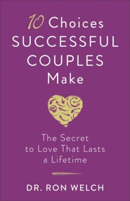 10 Choices Successful Couples Make: The Secret to Love That Lasts a Lifetime - eBook  -     By: Dr. Ron Welch
