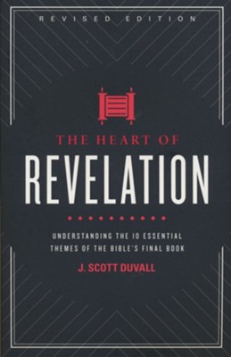 The Heart of Revelation: Understanding the 10 Essential Themes of the Bible's Final Book, Revised Edition  -     By: J. Scott Duvall
