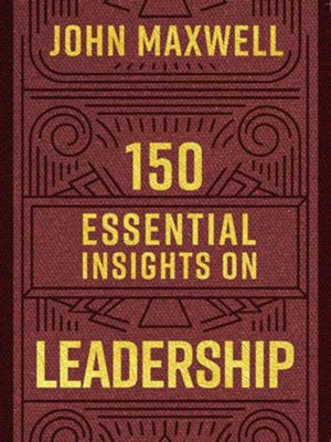 150 Essential Insights on Leadership  -     By: John C. Maxwell
