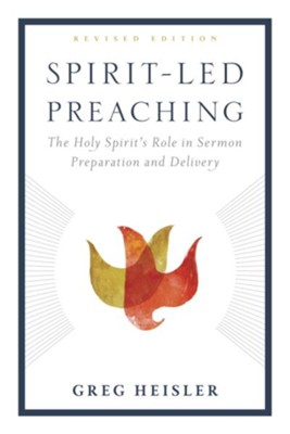 Spirit-Led Preaching: The Holy Spirit's Role in Sermon Preparation and Delivery / Revised - eBook  -     By: Greg Heisler
