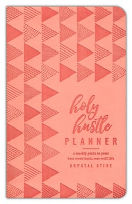Holy Hustle Planner: A Weekly Guide to Your Best Work-Hard, Rest-Well Life  -     By: Crystal Stine
