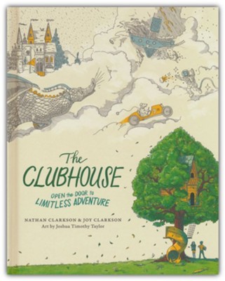 The Clubhouse: Open the Door to Limitless Adventure  -     By: Nathan Clarkson, Joy Clarkson
    Illustrated By: Joshua Taylor
