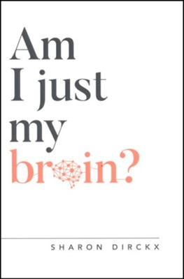 Am I Just My Brain?  -     By: Sharon Dirckx
