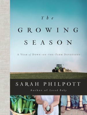 The Growing Season: A Year of Down-on-the-Farm Devotions  -     By: Sarah Philpott
