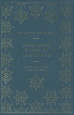 Love Came Down at Christmas: Daily Readings for Advent  -     By: Sinclair B. Ferguson
