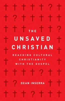 The Unsaved Christian: Reaching Cultural Christians with the Gospel - eBook  -     By: Dean Inserra
