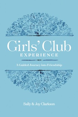 The Girls' Club Experience: A Guided Journey into Friendship - eBook  -     By: Sally Clarkson, Joy Clarkson

