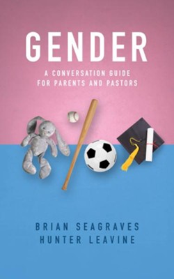 Gender: A Conversation Guide for Parents and Pastors  -     By: Brian Seagraves, Hunter Leavine
