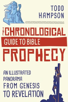 Chronological Guide to Bible Prophecy: An Illustrated Panorama of God's Plans for the Future  -     By: Todd Hampson
