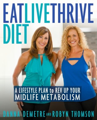 Eat, Live, Thrive Diet: A Lifestyle Plan to Rev Up Your Midlife Metabolism - eBook  -     By: Danna Demetre, Robyn Thompson
