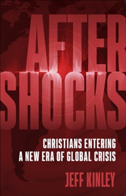 Aftershocks: Christians Entering a New Era of Global Crisis: Jeff Kinley:  9780736984102 