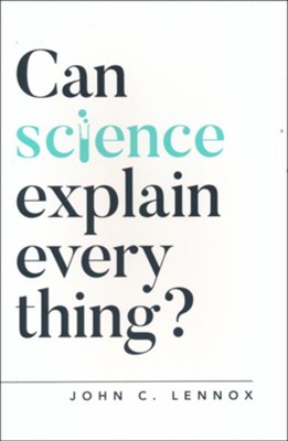 Can Science Explain Everything?  -     By: John Lennox
