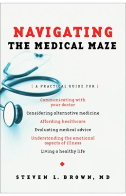 Navigating the Medical Maze: A Practical Guide - eBook  -     By: Steven L. Brown
