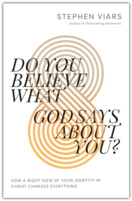 Do You Believe What God Says About You?: How a Right View of Your Identity in Christ Changes Everything  -     By: Stephen Viars
