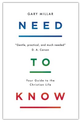 Need to Know: Your Guide to the Christian Life  -     By: Gary Millar
