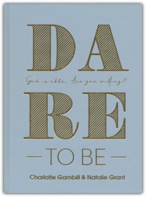 Dare to Be: God Is Able. Are You Willing?  -     By: Natalie Grant, Charlotte Gambill
