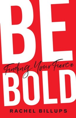 Be Bold: Finding Your Fierce - eBook  -     By: Rachel Billups
