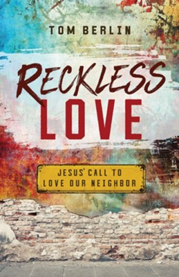 Reckless Love: Jesus' Call to Love Our Neighbor - eBook  -     By: Tom Berlin
