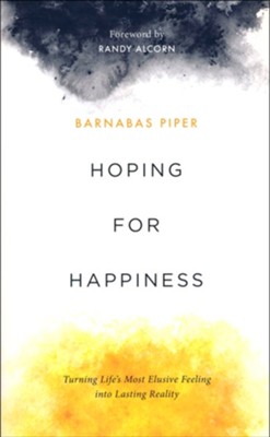 Hoping for Happiness: Turning Life's Most Elusive Feeling into Lasting Reality  -     By: Barnabas Piper
