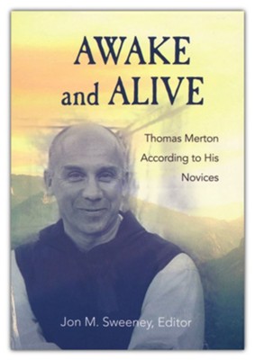 Awake and Alive: Thomas Morton According to His Novices  -     Edited By: Jon M. Sweeney
    By: Edited by Jon M. Sweeney

