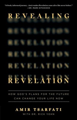 Revealing Revelation: How God's Plans for the Future Can Change Your Life Now  -     By: Amir Tsarfati, With Dr. Rick Yohn
