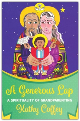 A Generous Lap: A Spirituality of Grandparenting  -     By: Kathy Coffey

