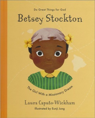 Betsey Stockton: The Girl with the Missionary Dream  -     By: Laura Wickham
