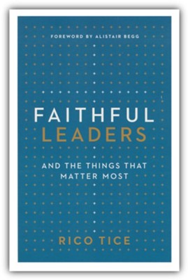 Faithful Leaders: And the Things That Matter Most  -     By: Rico Tice
