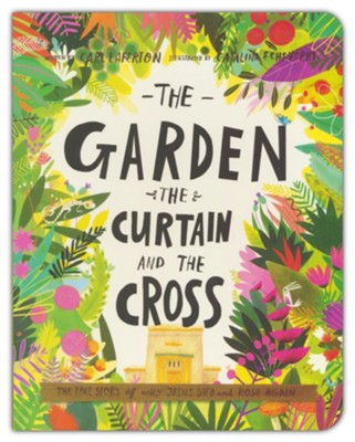 The Garden, the Curtain, and the Cross Board Book - By: Carl Laferton Illustrated By: Catalina Echeverri 