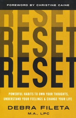 Reset: Powerful Habits to Own Your Thoughts, Understand Your Feelings, and Change Your Life  -     By: Debra Fileta
