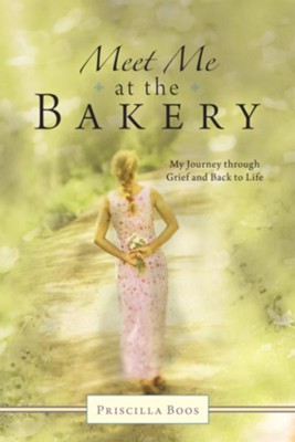 Meet Me at the Bakery: My Journey Through Grief and Back to Life - eBook  -     By: Priscilla Boos
