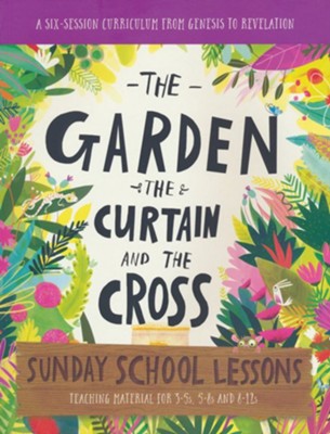 The Garden, the Curtain and the Cross Sunday School Lessons: A Six-Session Curriculum from Genesis to Revelation  -     By: Lizzie Laferton, Carl Laferton
    Illustrated By: Catalina Echeverri
