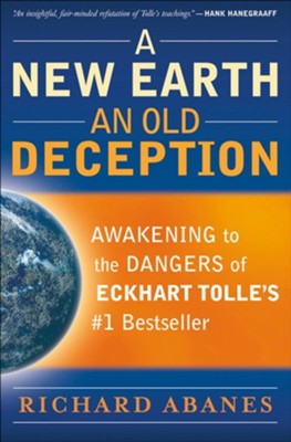 New Earth, An Old Deception, A: Awakening to the Dangers of Eckhart Tolle's #1 Bestseller - eBook  -     By: Richard Abanes
